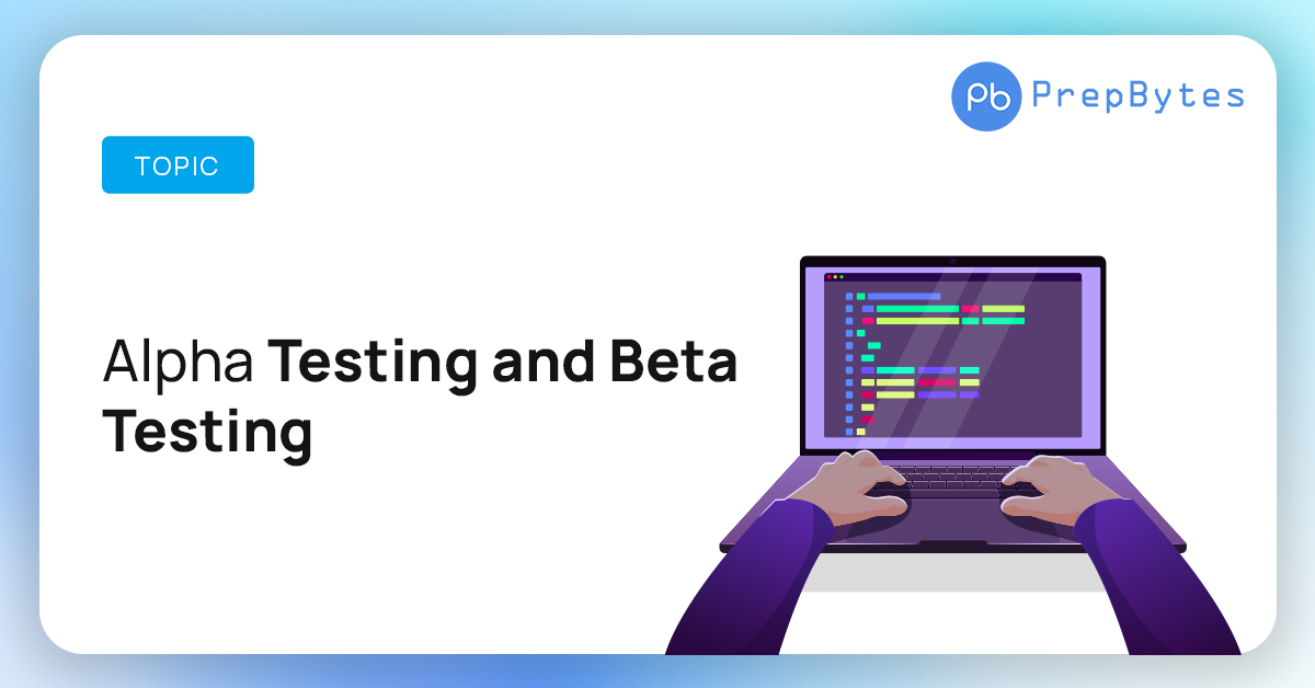 Alpha Testing and Beta Testing